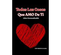 Todas Las Cosas Que Amo de Ti: Un libro para llenar y regalar a la persona que amas
