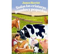 Todas las criaturas grandes y pequeñas: Aventuras y desventuras de un veterinario en la campiña inglesa. 1