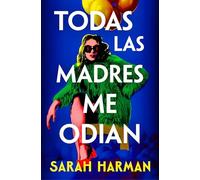 Todas las madres me odian/ All the Other Mothers Hate Me
