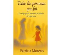 Todas las personas que fui.: Un viaje por la memoria, el miedo y la esperanza.