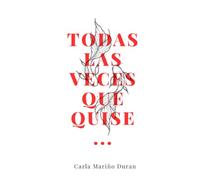 Todas las veces que quise ...