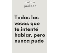 Todas las veces que te intenté hablar, pero nunca pude