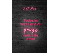 Todas vezes que eu quase morri de amor