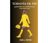 Todavía de Pie: La Historia De Esperanza De Una Amputada