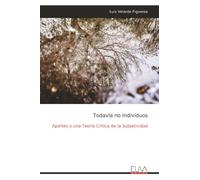 Todavía no Individuos: Aportes a una Teoría Crítica de la Subjetividad