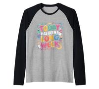 Today Has Been A Long Week Sarcastico esausto Stanco - Maglia con Maniche Raglan