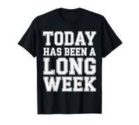 Today Has Been A Long Week Sarcastico esausto Stanco |- Maglietta