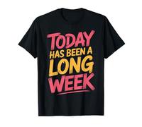 Today Has Been A Long Week Sarcastico esausto Stanco - Maglietta