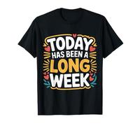Today Has Been A Long Week Sarcastico esausto Stanco - Maglietta