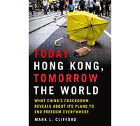 Today Hong Kong, Tomorrow the World: What China's Crackdown Reveals About Its Plans to End Freedom Everywhere