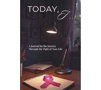Today, I...: A Journal for the Journey Through the Fight of Your Life
