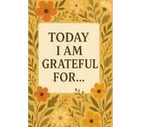 Today I Am Grateful For...: A Daily Journal to Cultivate Gratitude, Joy, and Mindful Living
