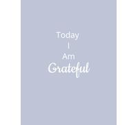 Today I Am Grateful Journal: Find Joy in the Little Things, One Day at a Time