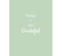 Today I Am Grateful Journal: Find Joy in the Little Things, One Day at a Time