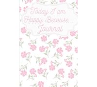 Today I AM Happy Because... Journal