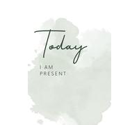 Today I Am Present: A Simple Notebook to Cultivate Mindfulness and Daily Reflection