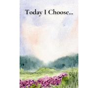 Today I Choose: A Daily Guided Journal for Intentional Living and Positive Mindset