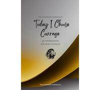 Today I Choose Courage: 49 Affirmations for more Courage, Mindfulness, Growth, gold