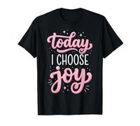 Today I Choose Joy Maglietta