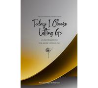 Today I Choose Letting Go: 49 Affirmations for more Letting Go, Mindfulness, Growth, gold
