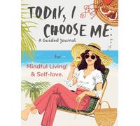 Today, I Choose Me: A Guided Journal for Mindful Living & Self-Love