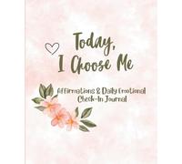 Today, I Choose Me: Affirmations & Daily Emotional Check-In Journal