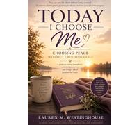 TODAY I CHOOSE ME: Choosing Peace Without Choosing Guilt