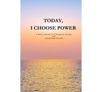 Today, I Choose Power: A Daily Journal of Courageous Living and Intentional Growth