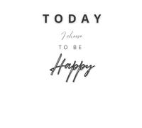 Today I Choose to be Happy: Awesome People Make Awesome Things Happen-Notebook for Writing &Taking Notes-Perfect Gift