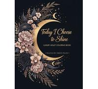 Today I Choose to Shine: Empowering Affirmations : A Luxury Journey to Mindful Relaxation