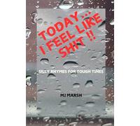 TODAY... I FEEL LIKE SHIT!!: SILLY RHYMES FOR TOUGH TIMES