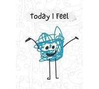 Today I Feel: Your Feelings Are Your Friends