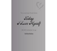 Today I Love Myself: 49 Affirmationen to go - Selbstliebe / dust