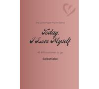 Today I Love Myself: 49 Affirmationen to go - Selbstliebe / terra