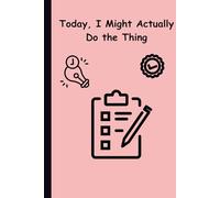 Today, I Might Actually Do the Thing: To Do List Notebook for Adults with ADHD, With 120 pages