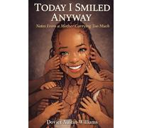 Today I Smiled Anyway: A Diary of Chaos, Grief, and Survival- Notes From a Mother Carrying Too Much