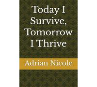 Today I Survive, Tomorrow I Thrive