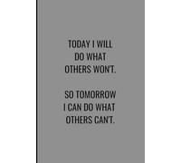 Today I will do what others won't. So tomorrow I can do what others can't.: Motivational Blank Lined Journal for Family, Friends, and Coworkers