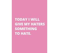 TODAY I WILL GIVE MY HATERS SOMETHING TO HATE.: Pretty and Funny Daily Journal for Social Media Content Creator, 6x9" blank lined notebook, 110 pages