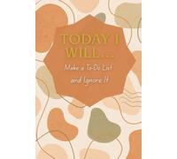 Today I Will… Make a To-Do List and Ignore It: A Funny Journal for Daily Chaos