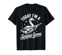 Today I'm A Serious Goose - Divertente umorismo sugli animali da caccia Maglietta