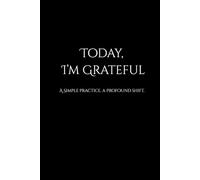 Today, I'm Grateful: A Simple Practice. A Profound Shift.