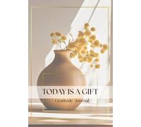 Today Is A Gift: Gratitude Journal, Simple Elegant Gratitude Diary, Daily Thankfulness Notebook, Life Affirmation Diary, Life Appreciation Journal