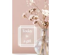 Today Is A Gift: Gratitude Journal, Simple Elegant Gratitude Diary, Daily Thankfulness Notebook, Life Appreciation Diary For Women