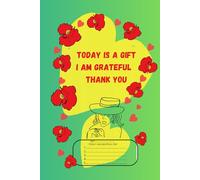 Today is a gift I am grateful Thank you: Gratitude journal for girl and women, Creative quarterly notebook to increase positive thought