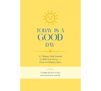 Today Is a Good Day: A 2-Minute Daily Journal for Positivity, Mindfulness & Everyday Gratitude
