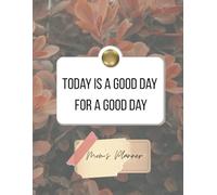 Today Is a Good Day for a Good Day: Mom's Planner