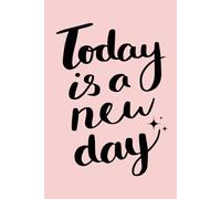 Today Is a New Day : A Fresh Start Journal for Positivity, Gratitude and Daily Motivation: 6x9 Notebook, 160 pages.