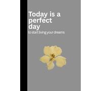 Today is a perfect day: to start living your dreams- A perfect Journal Notebook with 120 Pages