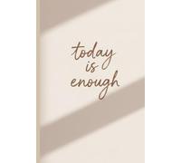 Today Is Enough - Minimalist Lined Notebook | Inspirational Quote Journal for Mindfulness, Self-Care & Daily Writing